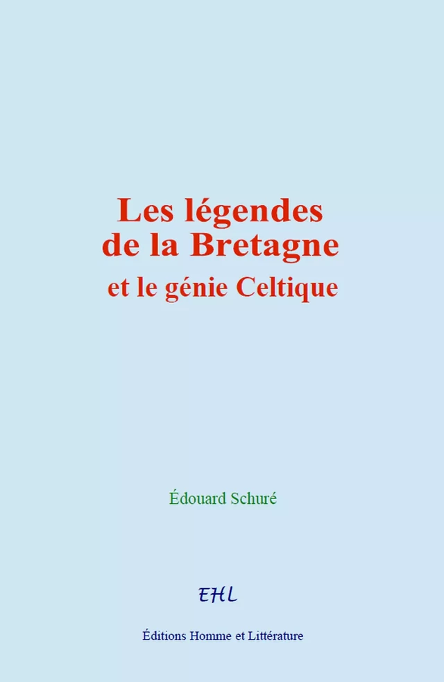 Les légendes de la Bretagne et le génie Celtique - Edouard Schuré - Editions Homme et Litterature