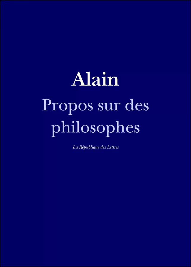 Propos sur des philosophes -  Alain - République des Lettres