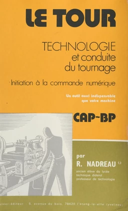 Le tour : technologie, tournage par reproduction, éléments de décolletage, initiation à la commande numérique, machines transfert, initiation à la trigonométrie