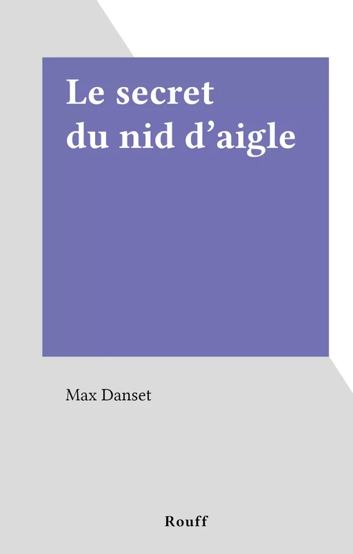 Le secret du nid d'aigle - Max Danset - FeniXX réédition numérique