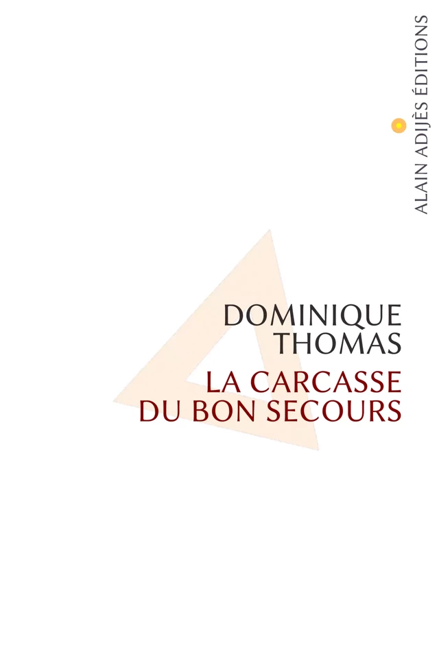 La carcasse du Bon Secours - Dominique Thomas - ALAIN ADIJÈS ÉDITIONS