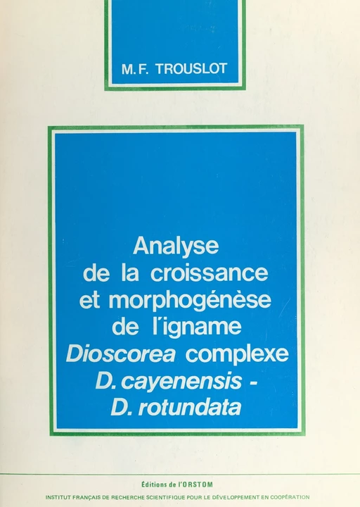 Analyse de la croissance et morphogenèse de l'igname Dioscorea complexe, d.cayenensis-d.rotundata - Marie-Francine Trouslot - FeniXX réédition numérique