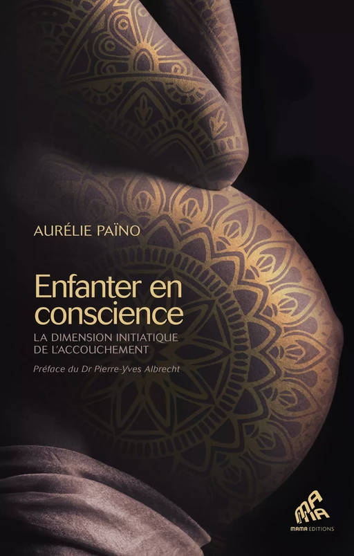 Enfanter  en conscience - Aurélie Païno - Mama Editions