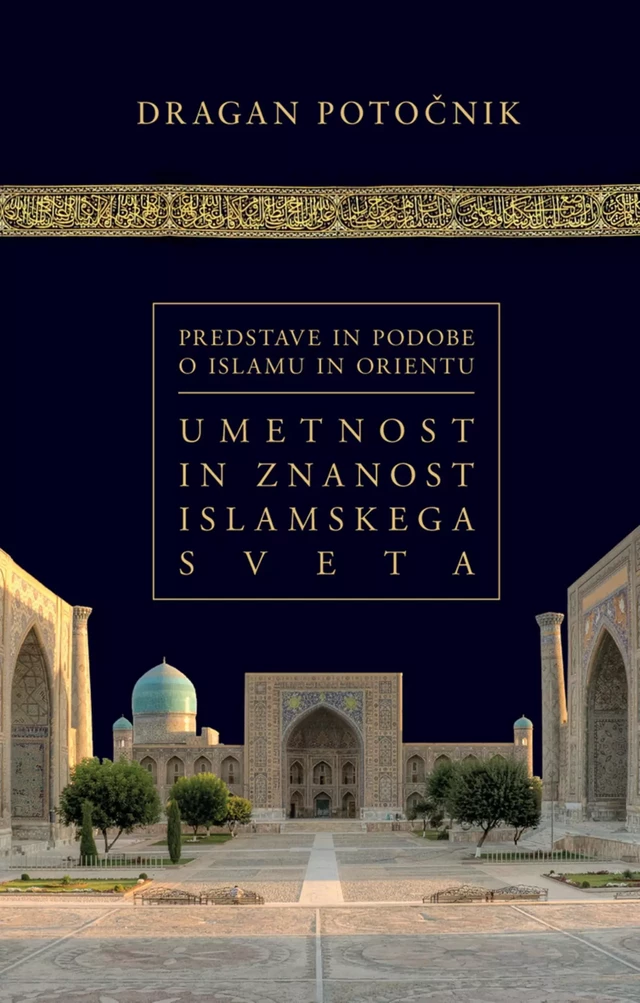 Umetnost in znanost islamskega sveta - Dragan Potočnik - Založba Pivec