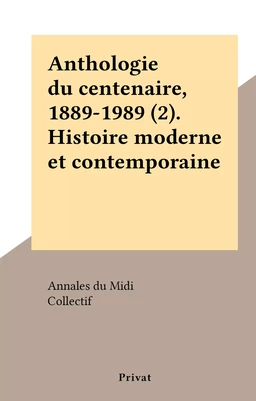 Anthologie du centenaire, 1889-1989 (2). Histoire moderne et contemporaine