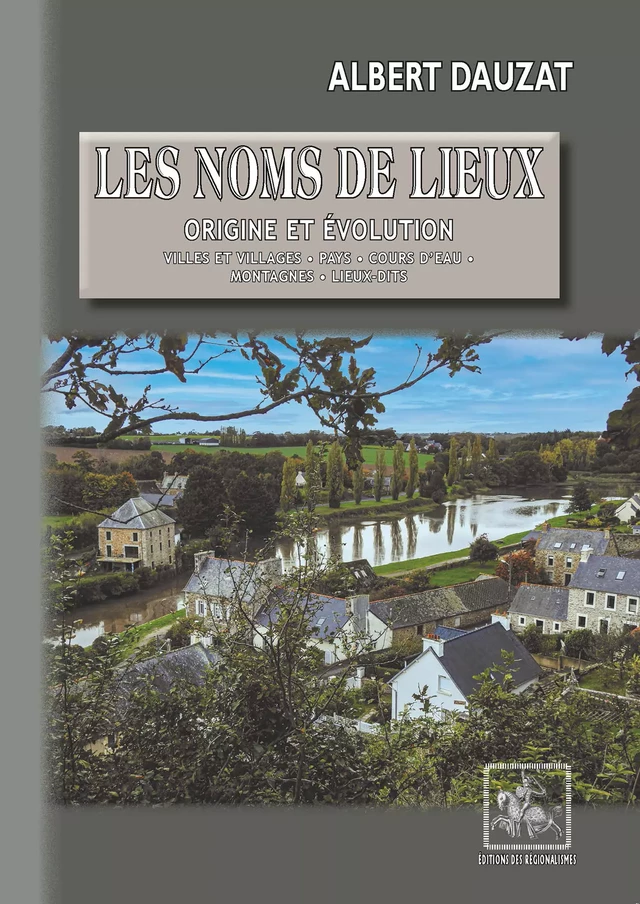 Les Noms de lieux : origine et évolution - Albert Dauzat - Editions des Régionalismes