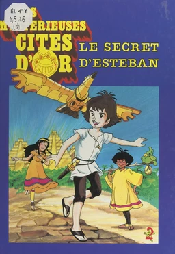 Les mystérieuses cités d'or (3). Le secret d'Esteban