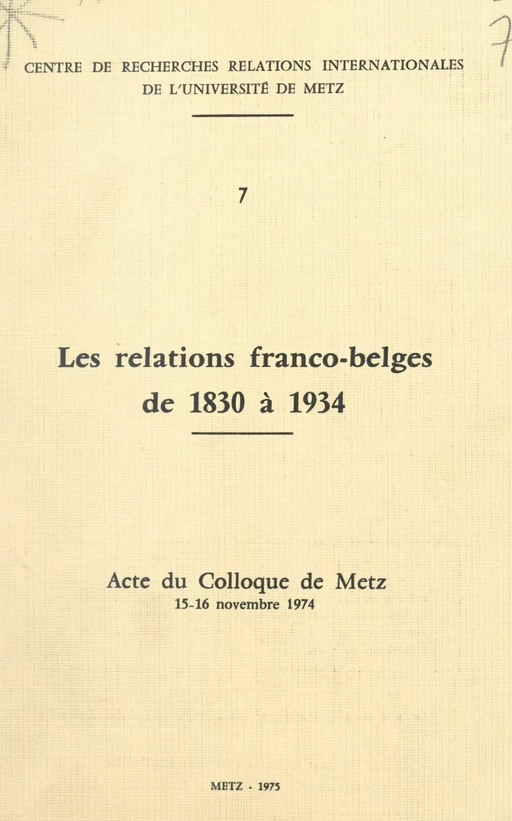 Les relations franco-belges de 1830 à 1934 -  Centre de recherches Relations internationales de l'Université de Metz - FeniXX réédition numérique