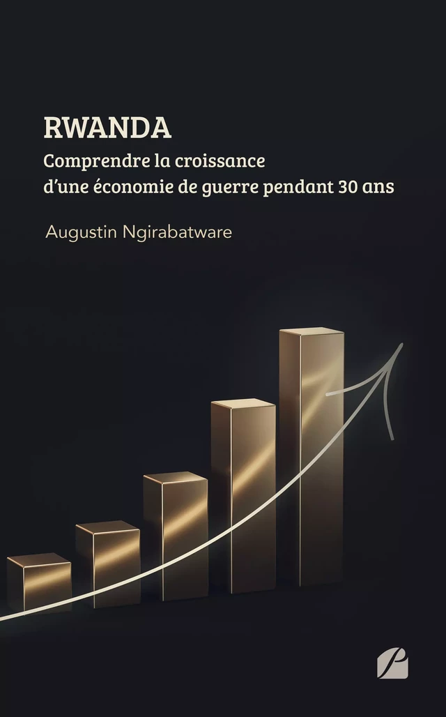 RWANDA - Comprendre la croissance d’une économie de guerre pendant 30 ans - Augustin Ngirabatware - Editions du Panthéon