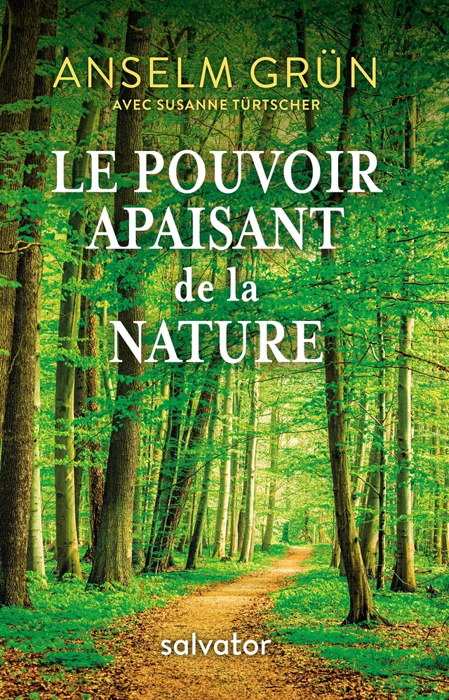 Le pouvoir apaisant de la nature - Susanne Türtscher, Anselm Grün - Éditions Salvator