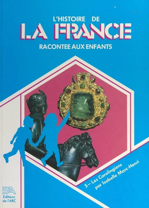 L'histoire de la France racontée aux enfants (5). Les Carolingiens - Isabelle Marc-Henri - FeniXX réédition numérique