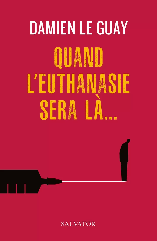 Quand l'euthanasie sera là - Damien Le Guay - Éditions Salvator