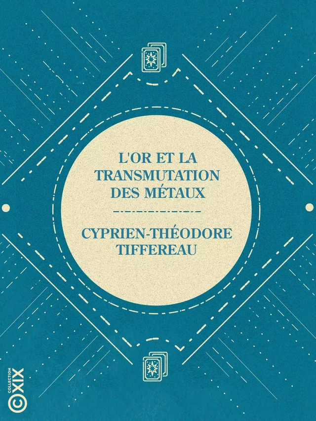 L'Or et la transmutation des métaux - Cyprien-Théodore Tiffereau, Jules Lermina - Collection XIX