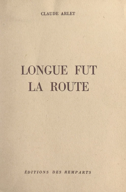 Longue fut la route - Claude Arlet - FeniXX réédition numérique