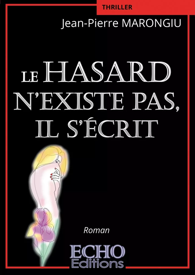 Le hasard n’existe pas, il s’écrit - Jean-Pierre Marongiu - ECHO Editions