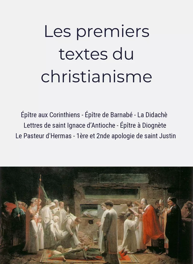 Les premiers textes du christianisme - Saint Clément de Rome, Saint Ignace d'Antioche, Hermas Hermas - Les Editions Blanche de Peuterey