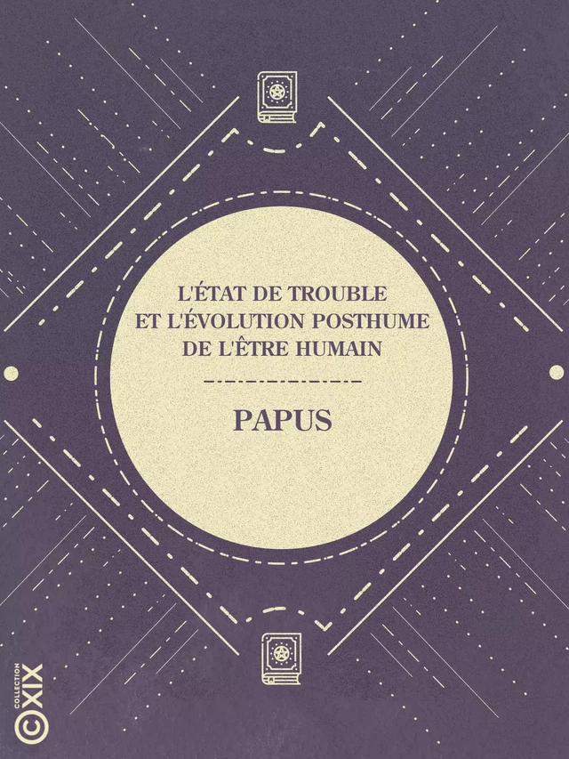 L'État de trouble et l'évolution posthume de l'être humain -  Papus - Collection XIX