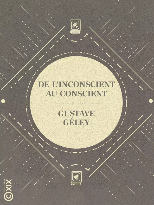 De l'inconscient au conscient - Gustave Géley - Collection XIX