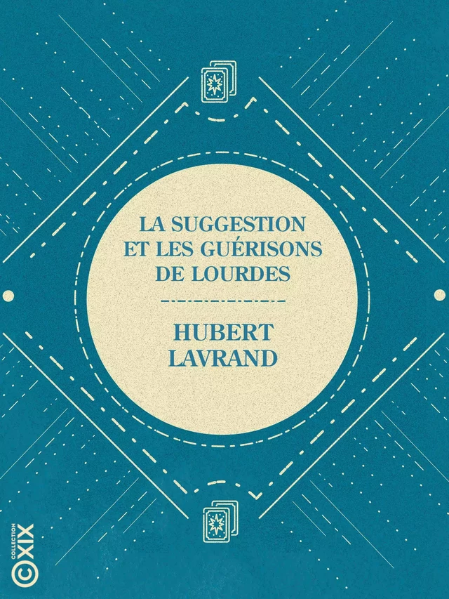 La Suggestion et les guérisons de Lourdes - Hubert Lavrand - Collection XIX