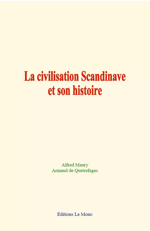 La civilisation Scandinave et son histoire - Alfred Maury, Armand de Quatrefages - Editions Le Mono