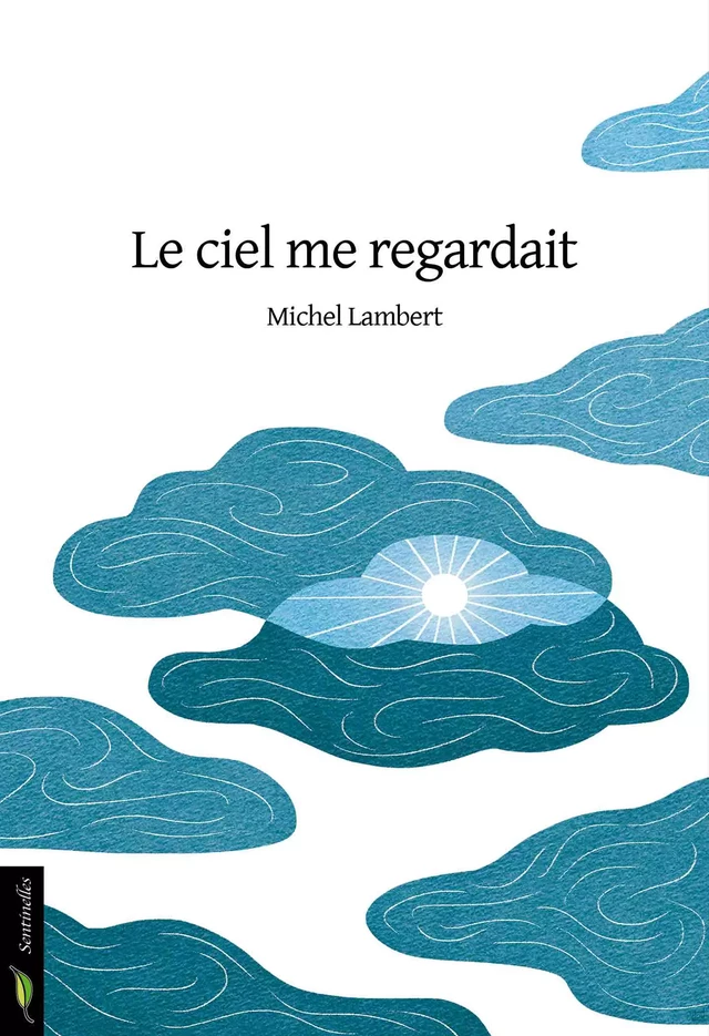 Le ciel me regardait - Michel Lambert - Le Beau Jardin