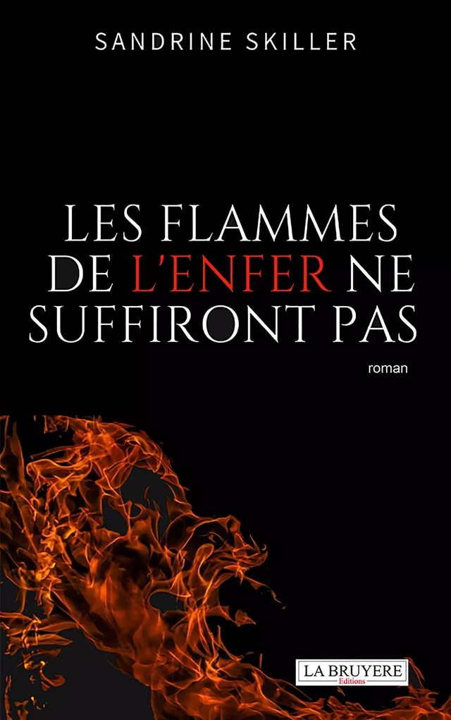 LES FLAMMES DE L’ENFER NE SUFFIRONT PAS - Sandrine Skiller - Editions La Bruyère