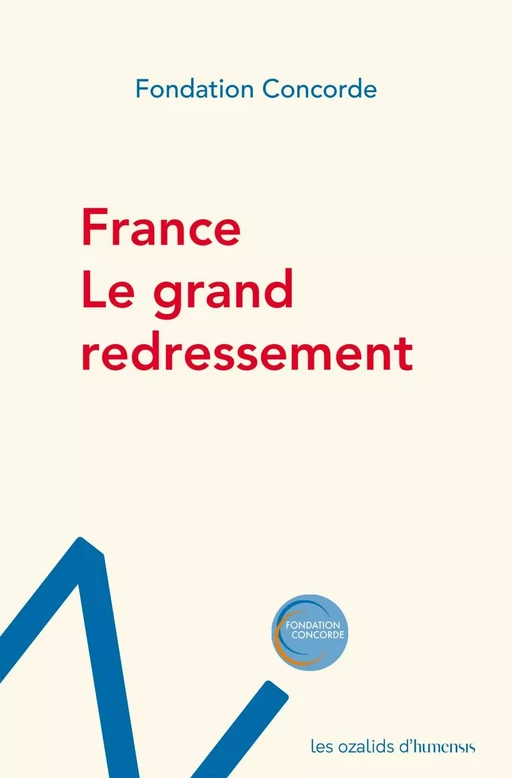 France, le grand redressement -  Fondation Concorde - Humensis