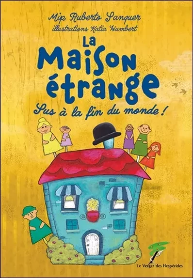 La Maison étrange - Sus à la fin du monde ! - Katia Humbert, Mip Ruberto Sanquer - Le Verger des Hespérides