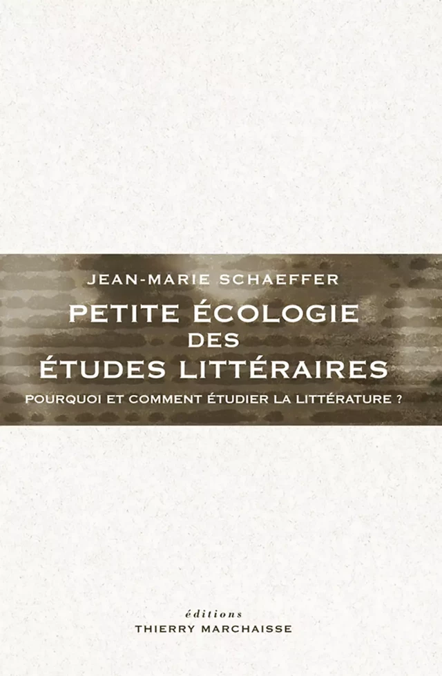 Petite écologie des études littéraires - Jean-Marie Schaeffer - Éditions Thierry Marchaisse