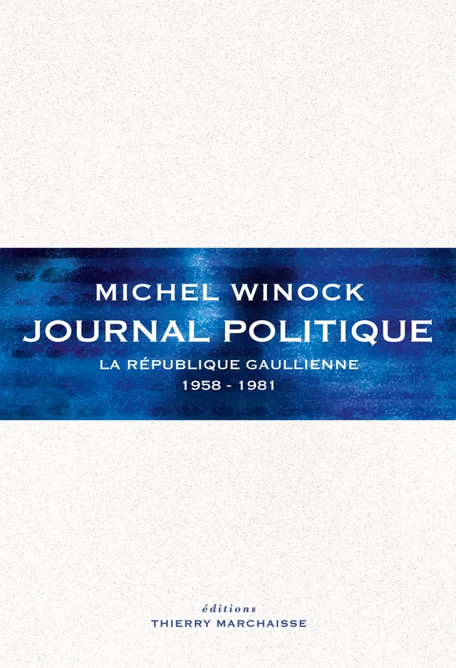 Journal politique - Michel Winock - Éditions Thierry Marchaisse