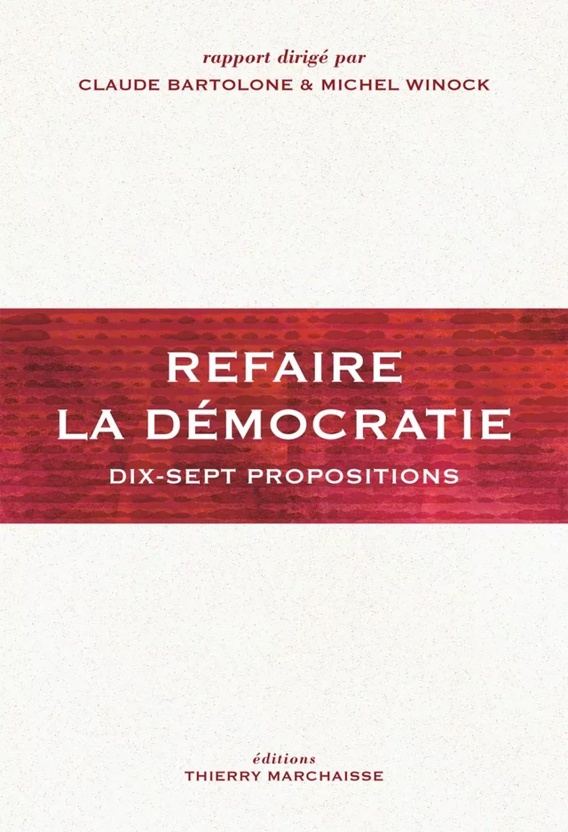 Refaire la démocratie - Michel Winock, Claude Bartolone - Éditions Thierry Marchaisse