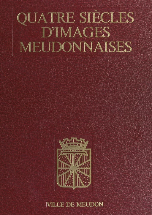 Quatre siècles d'images meudonnaises -  Ville de Meudon - FeniXX réédition numérique