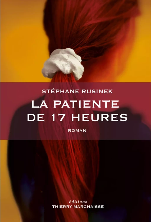 La patiente de 17 heures - Stéphane Rusinek - Éditions Thierry Marchaisse