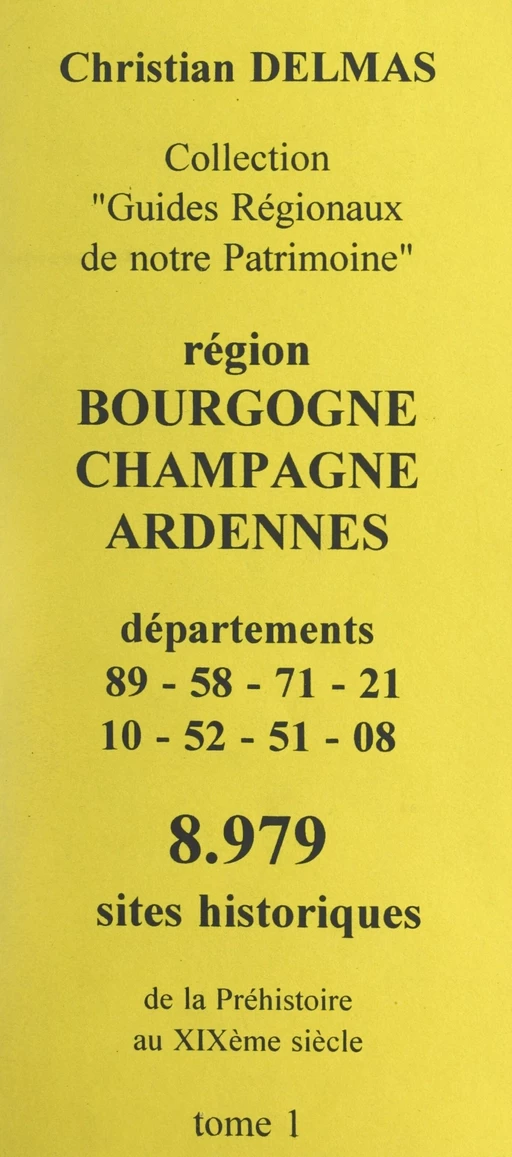 Région Bourgogne Champagne-Ardennes (1). Départements 89-58-71-21-10-52-51-08 - Christian Delmas - FeniXX réédition numérique