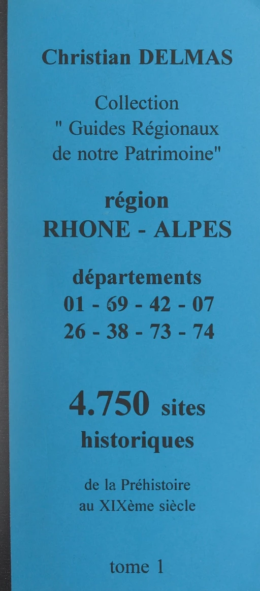 Région Rhône-Alpes (1). Départements 01-69-42-07-26-38-73-74 - Christian Delmas - FeniXX réédition numérique