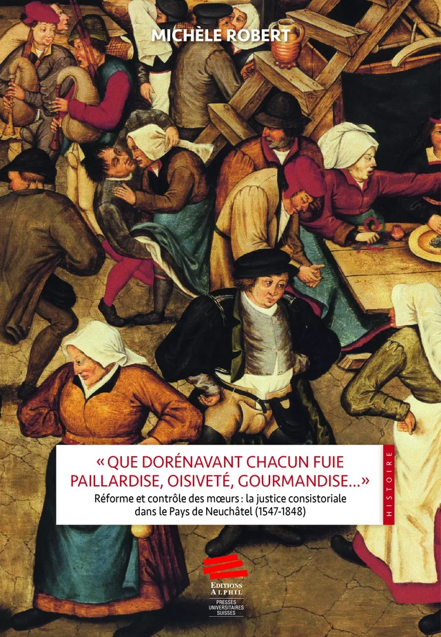 «Que dorénavant chacun fuie paillardise, oisiveté, gourmandise…» - Michèle Robert - Alphil-Presses universitaires suisses