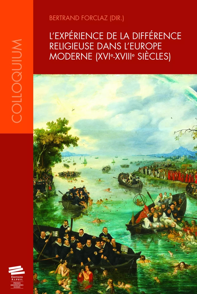 L’expérience de la différence religieuse dans l'Europe moderne (XVIe – XVIIIe siècles) - Bertrand Forclaz - Alphil-Presses universitaires suisses