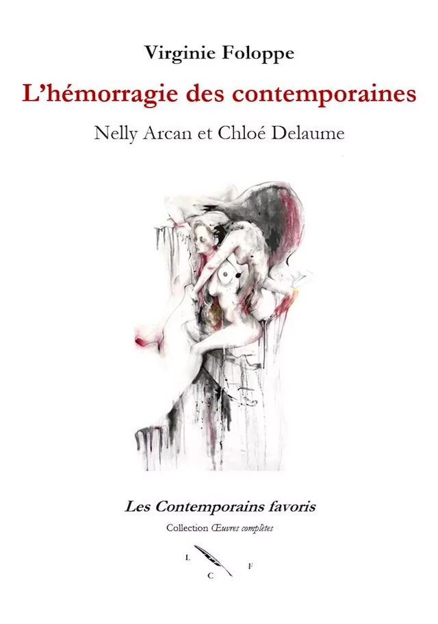 L’hémorragie des contemporaines. Nelly Arcan et Chloé Delaume - Virginie Foloppe - Les Contemporains favoris