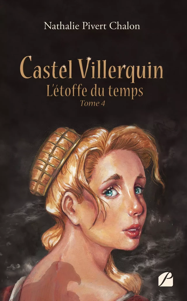 Castel Villerquin - Tome 4 L’étoffe du temps - Nathalie Pivert Chalon - Editions du Panthéon