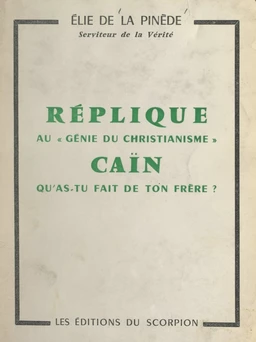 Réplique au "Génie du christianisme" : Caïn, qu'as-tu fait de ton frère ?