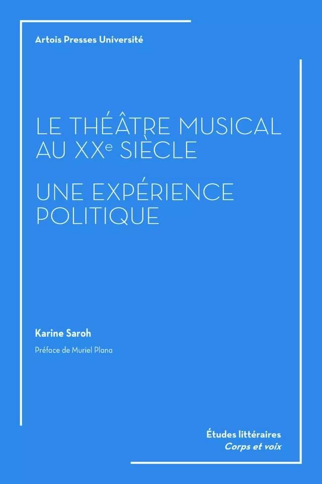 Le théâtre musical au XXe siècle. Une expérience politique - Karine Saroh - Artois Presses Université