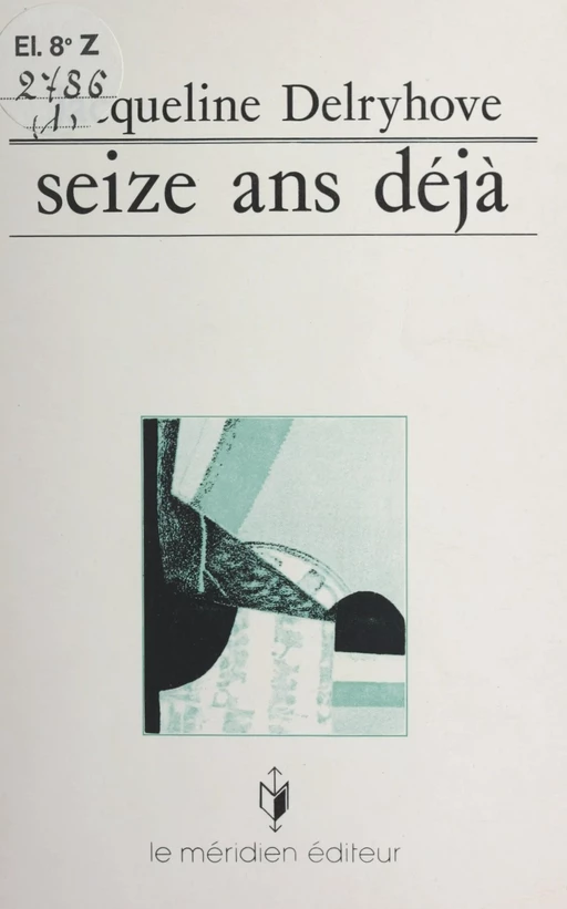 Seize ans déjà - Jacqueline Delryhove - FeniXX réédition numérique