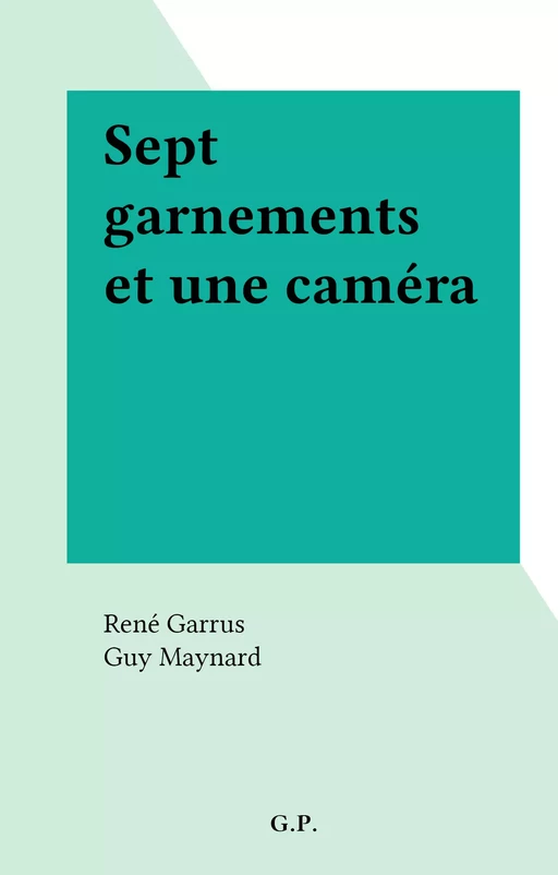 Sept garnements et une caméra - René Garrus - FeniXX réédition numérique