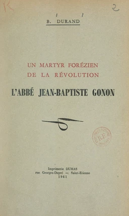 Un martyr forézien de la Révolution : l'abbé Jean-Baptiste Gonon