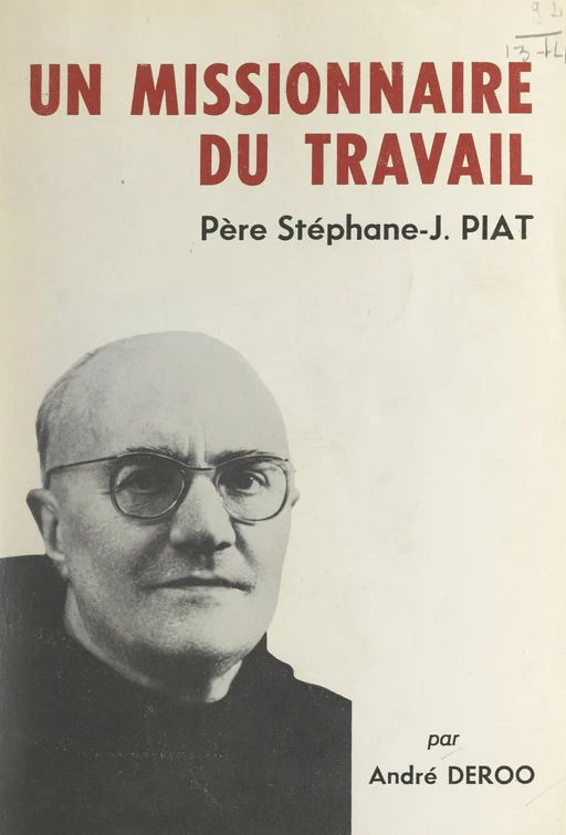 Un missionnaire du travail : le Père Stéphane-Joseph Piat, Franciscain - André Deroo - FeniXX réédition numérique