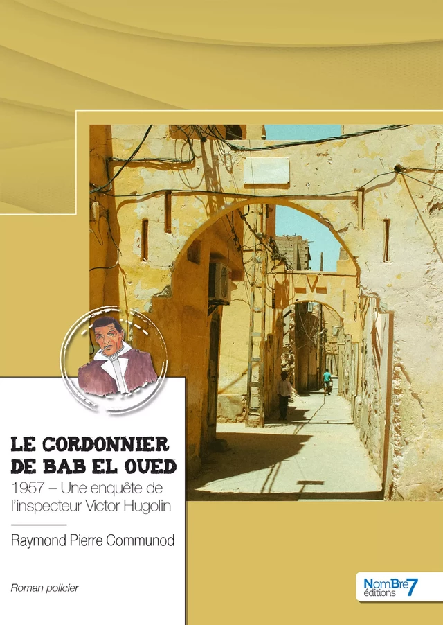 Le cordonnier de Bab el Oued - Raymond Pierre Communod - Nombre7 Editions