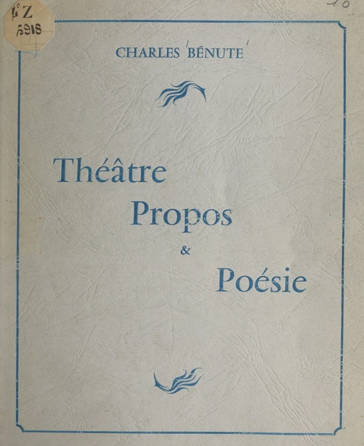 Théâtre, propos et poésie - Charles Bénute - FeniXX réédition numérique