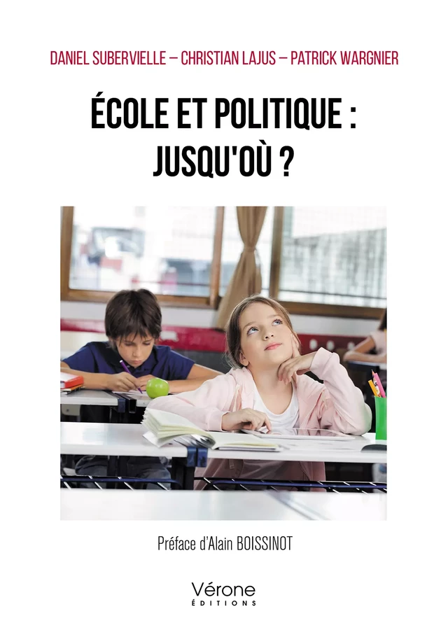 École et politique : jusqu'où ? - Daniel Subervielle, Christian Lajus Et Patrick Wargnier - Editions Vérone