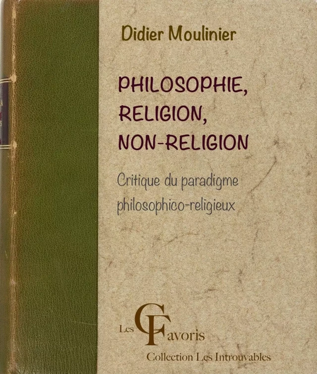 Philosophie, Religion, Non-religion. Critique du paradigme philosophico-religieux - Didier Moulinier - Les Contemporains favoris