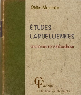 Etudes laruelliennes. Une hérésie non-philosophique